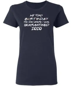 My 43st Birthday The One Where I Was Quarantined 2020 Women T-Shirt