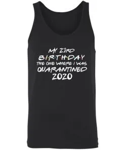 My 23st Birthday The One Where I Was Quarantined 2020 Unisex Tank