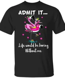 ADMIT IT... Life Would Be Boring Without Me Youth T-Shirt