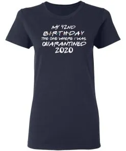 My 42st Birthday The One Where I Was Quarantined 2020 Women T-Shirt