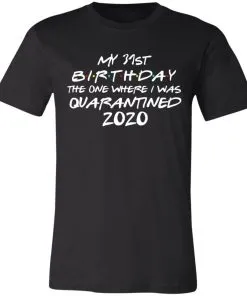 My 31st Birthday The One Where I Was Quarantined 2020 Unisex Jersey Tee