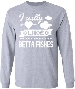 I Really Like Betta Fishes LS T-Shirt