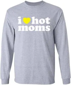 I LOVE HOT MOMS LS T-Shirt