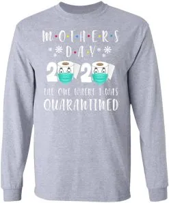 Mother's Day 2020 The One Where We were Quarantined LS T-Shirt