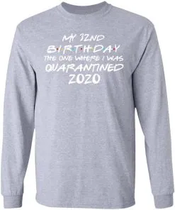 My 32st Birthday The One Where I Was Quarantined 2020 LS T-Shirt
