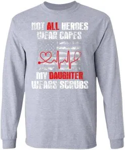 Not All Heroes Wear Capes My Daughter Wears Scrubs USA Flag LS T-Shirt