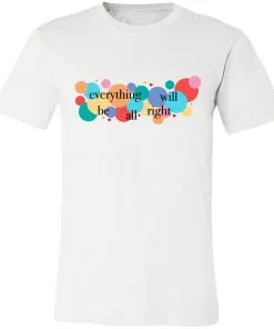 Everything Will Be All Right Unisex Jersey Tee