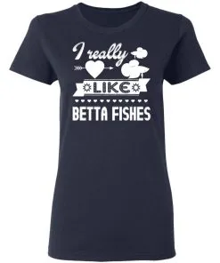 I Really Like Betta Fishes Women T-Shirt