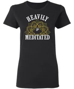 Heavily Meditated Yoga Meditation Women T-Shirt