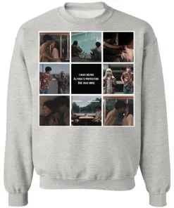 I was never Alyssa’s protector. She was mine Sweatshirt