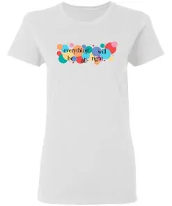 Everything Will Be All Right Women's T-Shirt
