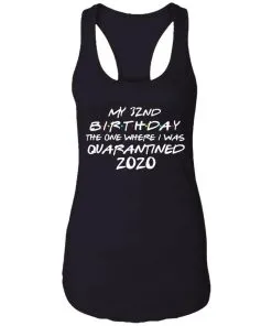 My 32st Birthday The One Where I Was Quarantined 2020 Racerback Tank