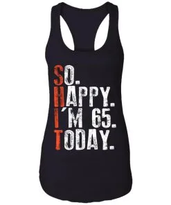 So happy I'm 65 Today Racerback Tank