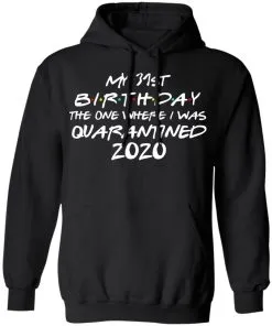 My 31st Birthday The One Where I Was Quarantined 2020 Hoodie