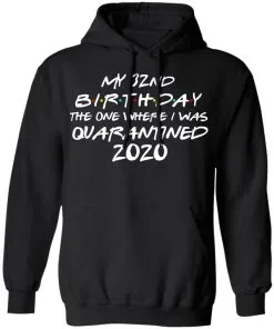 My 32st Birthday The One Where I Was Quarantined 2020 Hoodie