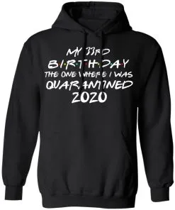 My 33st Birthday The One Where I Was Quarantined 2020 Hoodie