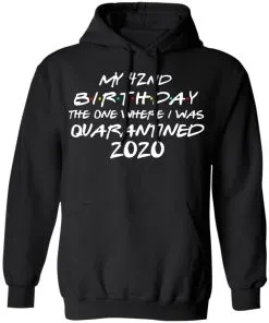 My 42st Birthday The One Where I Was Quarantined 2020 Hoodie