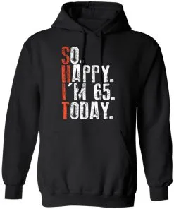 So happy I'm 65 Today Hoodie