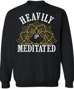 Heavily Meditated Yoga Meditation Sweatshirt