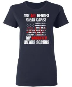 Not All Heroes Wear Capes My Daughter Wears Scrubs USA Flag Women T-Shirt