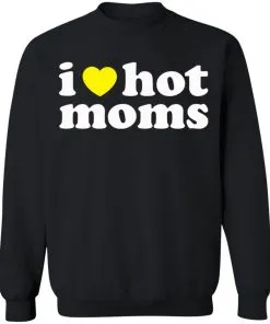 I LOVE HOT MOMS Sweatshirt