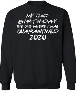 My 32st Birthday The One Where I Was Quarantined 2020 Sweatshirt