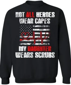 Not All Heroes Wear Capes My Daughter Wears Scrubs USA Flag Sweatshirt