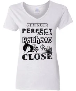 I’m Not Perfect But I’m A Redhead So Pretty Close Women’s V-Neck T-Shirt