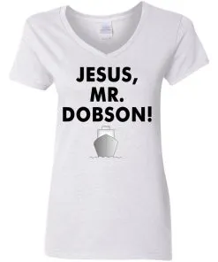 Jesus, Mr. Dobson Women’s V-Neck T-Shirt