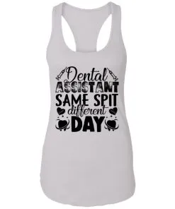 Dental Assistant – Funny Same Spit Different Day Racerback Tank