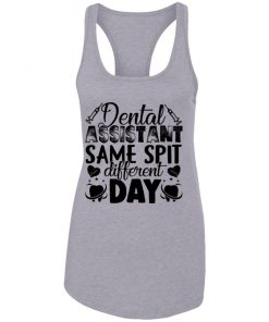 Private: Dental Assistant – Funny Same Spit Different Day Racerback Tank