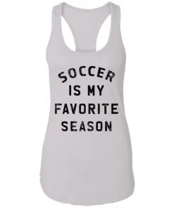 Soccer Is My Favorite Season Racerback Tank