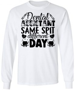 Private: Dental Assistant – Funny Same Spit Different Day LS T-Shirt