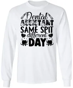 Dental Assistant – Funny Same Spit Different Day LS T-Shirt