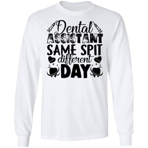 Private: Dental Assistant – Funny Same Spit Different Day LS T-Shirt