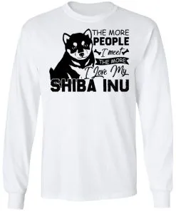 The More People I Meet The More I Love My Shiba Inu LS T-Shirt