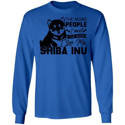 Private: The More People I Meet The More I Love My Shiba Inu LS T-Shirt