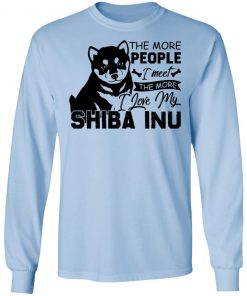Private: The More People I Meet The More I Love My Shiba Inu LS T-Shirt