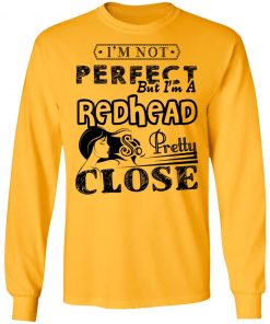 Private: I’m Not Perfect But I’m A Redhead So Pretty Close LS T-Shirt