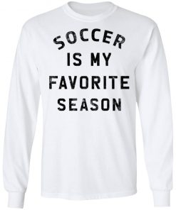 Private: Soccer Is My Favorite Season LS T-Shirt