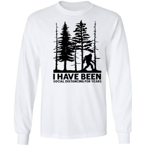 Private: I’ve Been Social Distancing for Years LS T-Shirt