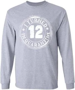 I Turned 12 Inquaratine LS T-Shirt