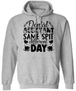 Dental Assistant – Funny Same Spit Different Day Hoodie