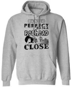 I’m Not Perfect But I’m A Redhead So Pretty Close Hoodie