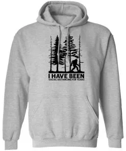 I’ve Been Social Distancing for Years Hoodie