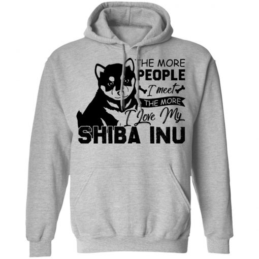 Private: The More People I Meet The More I Love My Shiba Inu Hoodie