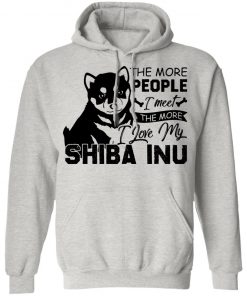 Private: The More People I Meet The More I Love My Shiba Inu Hoodie