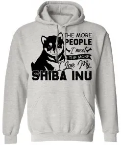 The More People I Meet The More I Love My Shiba Inu Hoodie