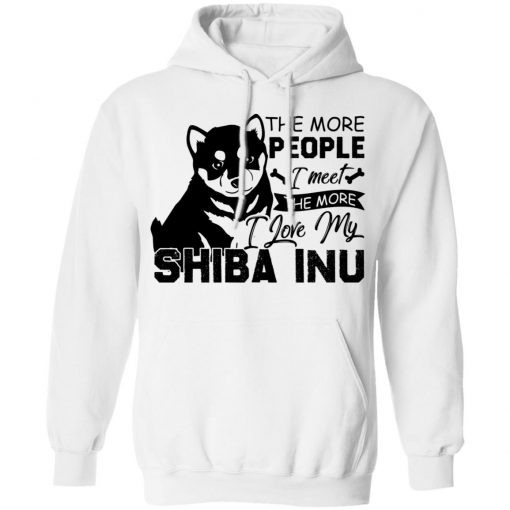Private: The More People I Meet The More I Love My Shiba Inu Hoodie