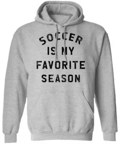 Soccer Is My Favorite Season Hoodie